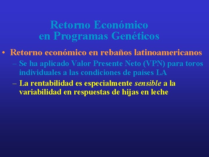 Retorno Económico en Programas Genéticos • Retorno económico en rebaños latinoamericanos – Se ha