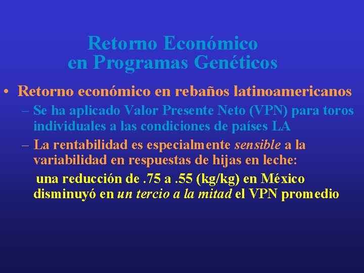 Retorno Económico en Programas Genéticos • Retorno económico en rebaños latinoamericanos – Se ha