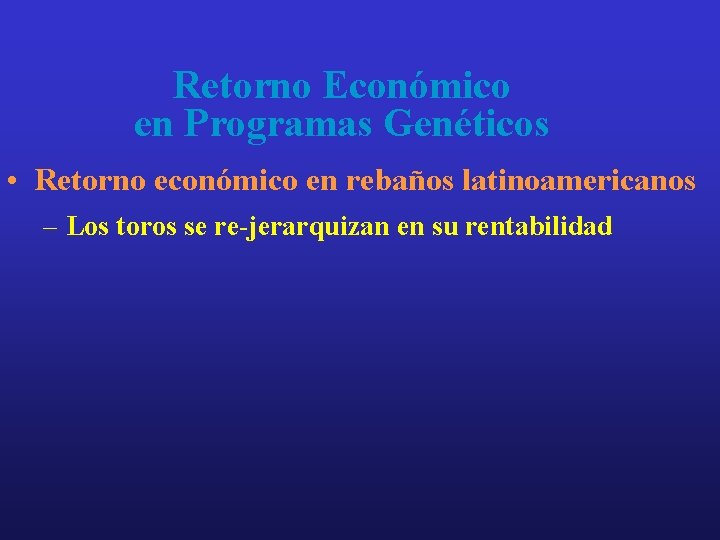 Retorno Económico en Programas Genéticos • Retorno económico en rebaños latinoamericanos – Los toros