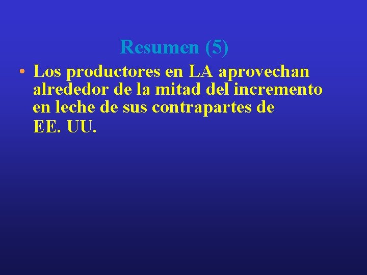 Resumen (5) • Los productores en LA aprovechan alrededor de la mitad del incremento