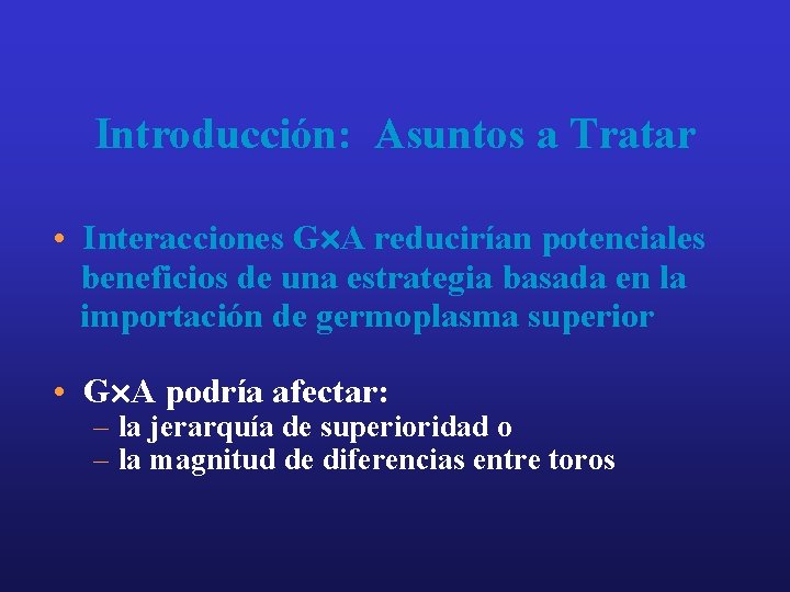 Introducción: Asuntos a Tratar • Interacciones G A reducirían potenciales beneficios de una estrategia Introducción: Asuntos a Tratar • Interacciones G A reducirían potenciales beneficios de una estrategia