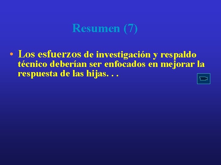 Resumen (7) • Los esfuerzos de investigación y respaldo técnico deberían ser enfocados en