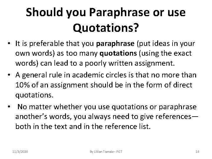 Should you Paraphrase or use Quotations? • It is preferable that you paraphrase (put