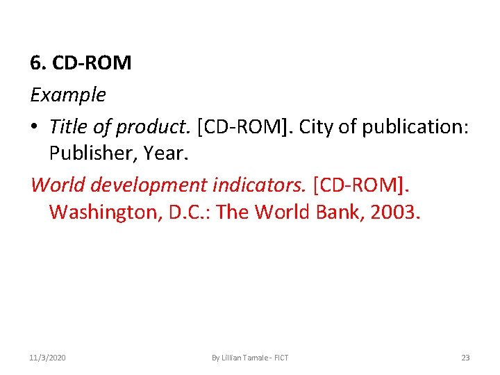 6. CD-ROM Example • Title of product. [CD-ROM]. City of publication: Publisher, Year. World