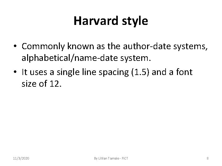 Harvard style • Commonly known as the author-date systems, alphabetical/name-date system. • It uses