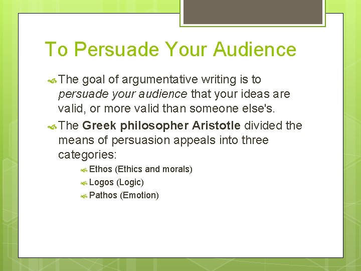 To Persuade Your Audience The goal of argumentative writing is to persuade your audience
