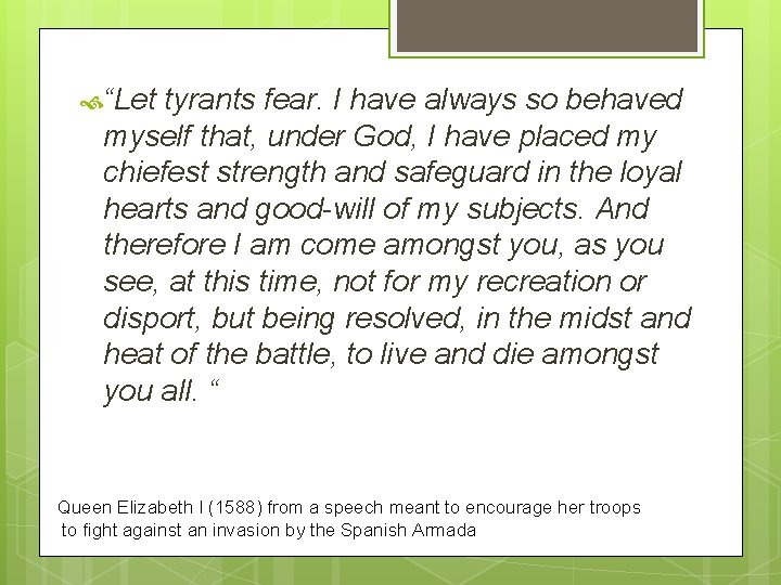  “Let tyrants fear. I have always so behaved myself that, under God, I