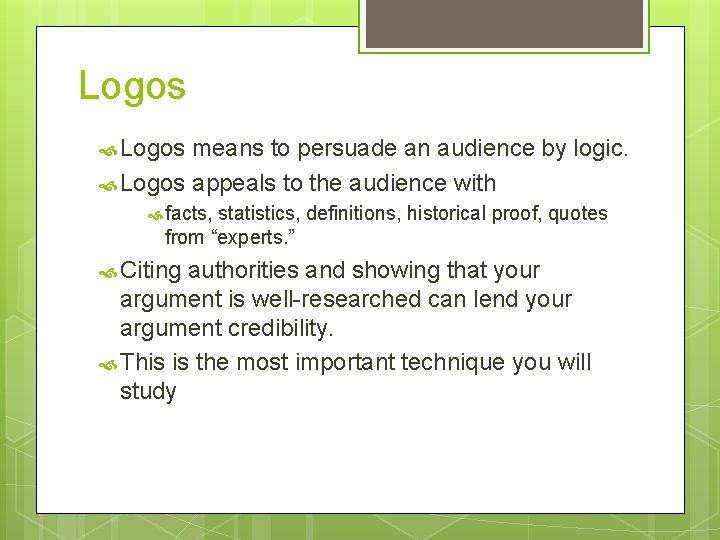 Logos means to persuade an audience by logic. Logos appeals to the audience with