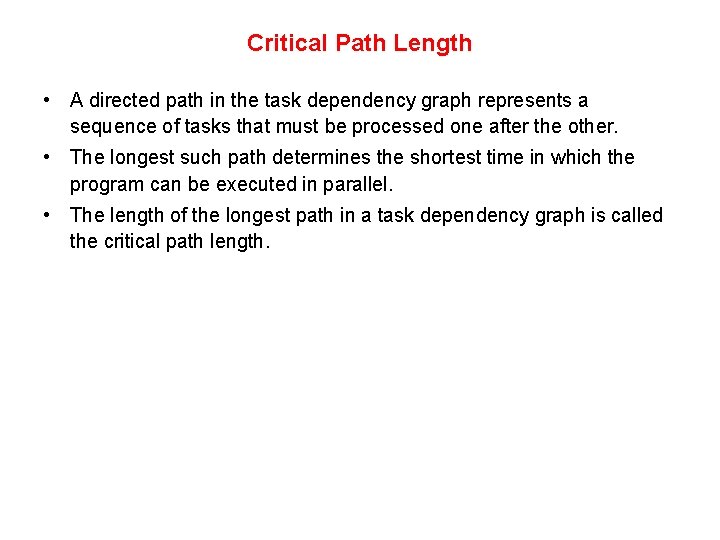 Critical Path Length • A directed path in the task dependency graph represents a Critical Path Length • A directed path in the task dependency graph represents a