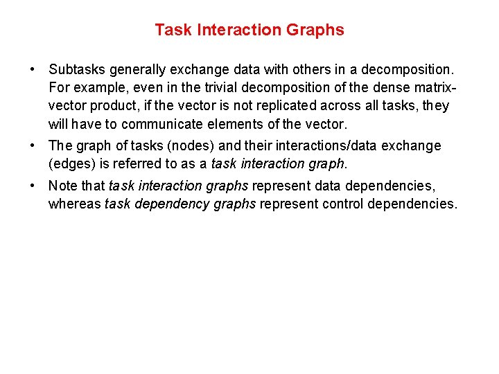 Task Interaction Graphs • Subtasks generally exchange data with others in a decomposition. For Task Interaction Graphs • Subtasks generally exchange data with others in a decomposition. For