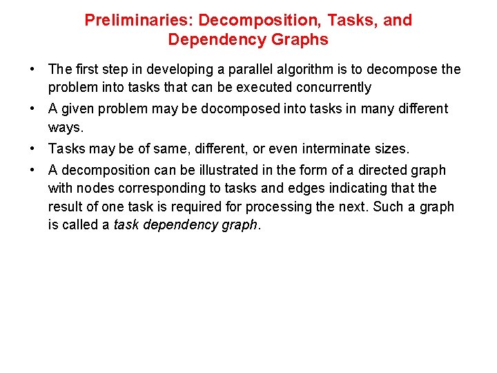 Preliminaries: Decomposition, Tasks, and Dependency Graphs • The first step in developing a parallel Preliminaries: Decomposition, Tasks, and Dependency Graphs • The first step in developing a parallel