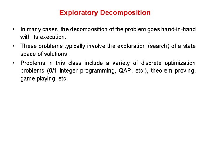 Exploratory Decomposition • In many cases, the decomposition of the problem goes hand-in-hand with Exploratory Decomposition • In many cases, the decomposition of the problem goes hand-in-hand with