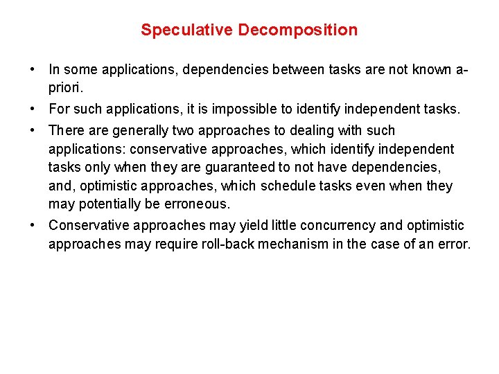 Speculative Decomposition • In some applications, dependencies between tasks are not known apriori. • Speculative Decomposition • In some applications, dependencies between tasks are not known apriori. •