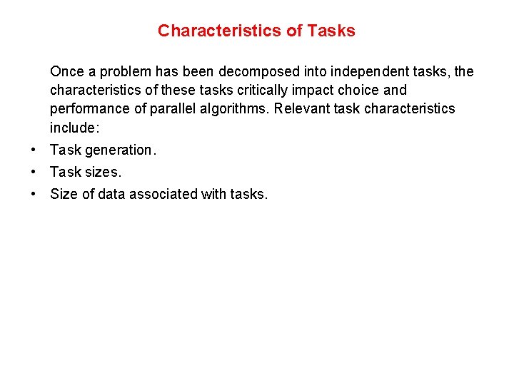 Characteristics of Tasks Once a problem has been decomposed into independent tasks, the characteristics Characteristics of Tasks Once a problem has been decomposed into independent tasks, the characteristics