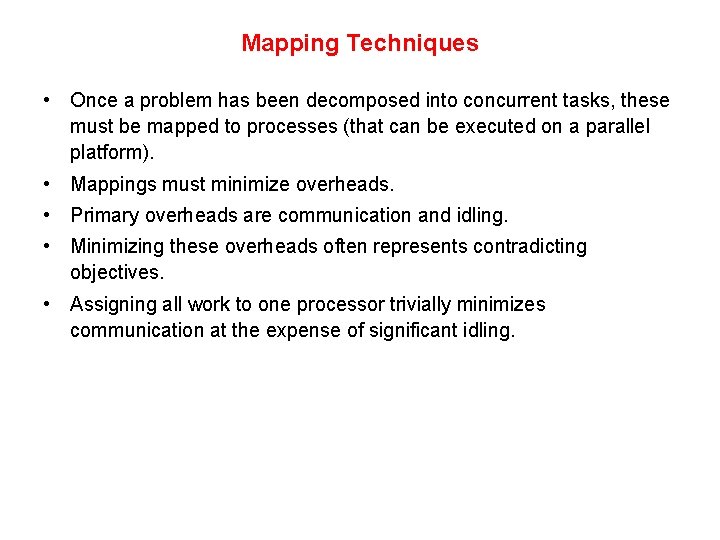 Mapping Techniques • Once a problem has been decomposed into concurrent tasks, these must Mapping Techniques • Once a problem has been decomposed into concurrent tasks, these must