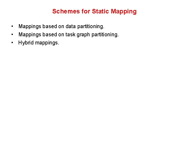 Schemes for Static Mapping • Mappings based on data partitioning. • Mappings based on Schemes for Static Mapping • Mappings based on data partitioning. • Mappings based on