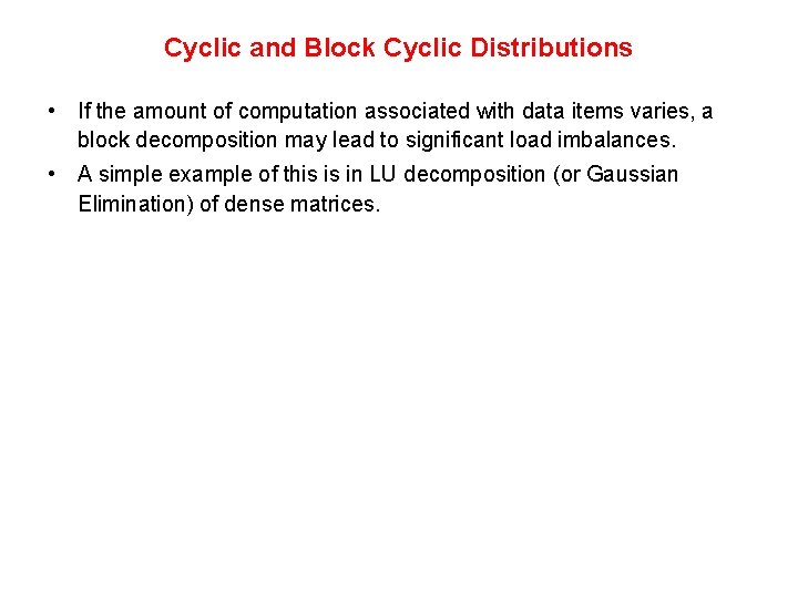 Cyclic and Block Cyclic Distributions • If the amount of computation associated with data Cyclic and Block Cyclic Distributions • If the amount of computation associated with data