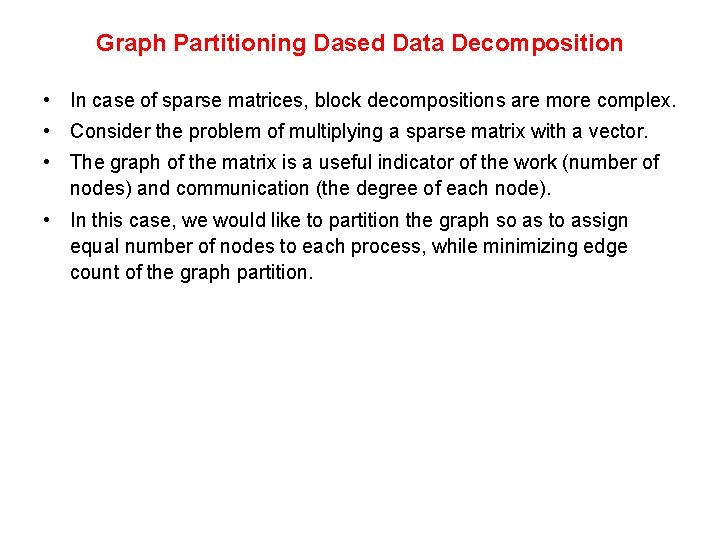 Graph Partitioning Dased Data Decomposition • In case of sparse matrices, block decompositions are Graph Partitioning Dased Data Decomposition • In case of sparse matrices, block decompositions are