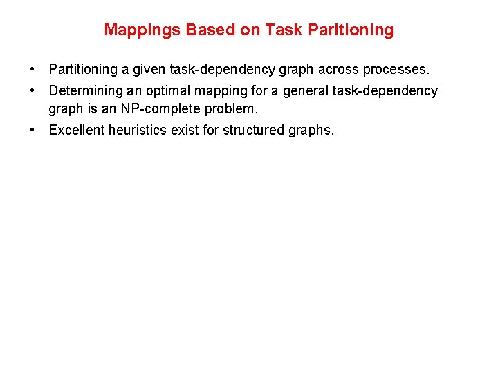 Mappings Based on Task Paritioning • Partitioning a given task-dependency graph across processes. • Mappings Based on Task Paritioning • Partitioning a given task-dependency graph across processes. •