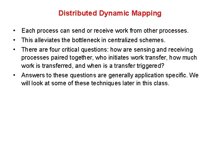 Distributed Dynamic Mapping • Each process can send or receive work from other processes. Distributed Dynamic Mapping • Each process can send or receive work from other processes.