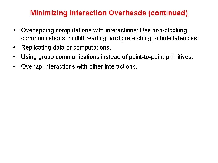Minimizing Interaction Overheads (continued) • Overlapping computations with interactions: Use non-blocking communications, multithreading, and Minimizing Interaction Overheads (continued) • Overlapping computations with interactions: Use non-blocking communications, multithreading, and