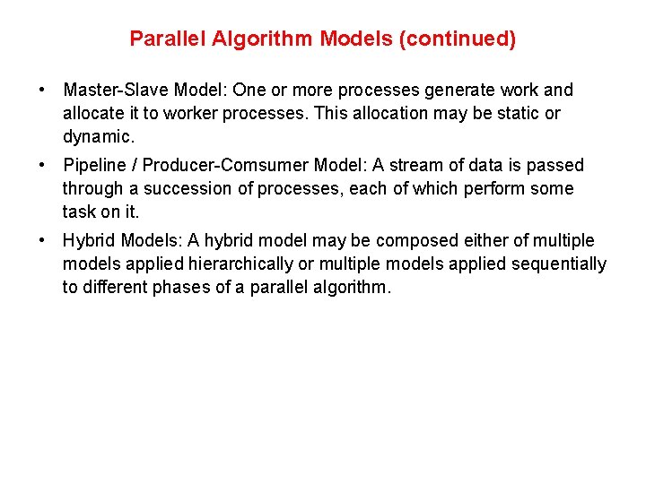 Parallel Algorithm Models (continued) • Master-Slave Model: One or more processes generate work and Parallel Algorithm Models (continued) • Master-Slave Model: One or more processes generate work and