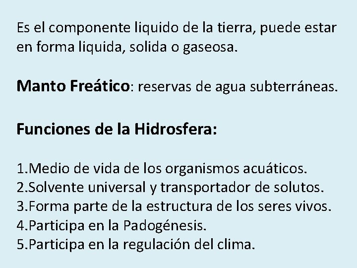 Es el componente liquido de la tierra, puede estar en forma liquida, solida o