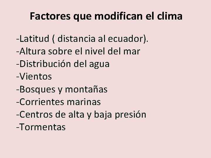 Factores que modifican el clima -Latitud ( distancia al ecuador). -Altura sobre el nivel