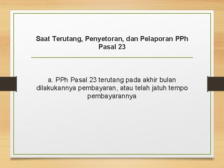 Saat Terutang, Penyetoran, dan Pelaporan PPh Pasal 23 a. PPh Pasal 23 terutang pada