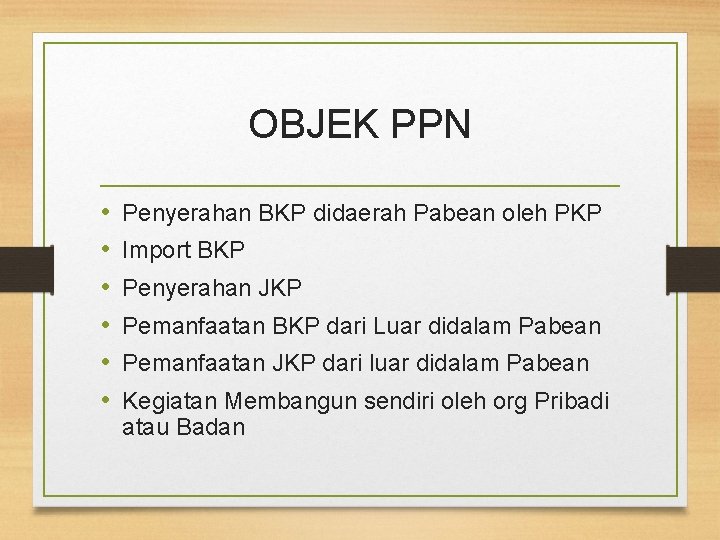 OBJEK PPN • • • Penyerahan BKP didaerah Pabean oleh PKP Import BKP Penyerahan