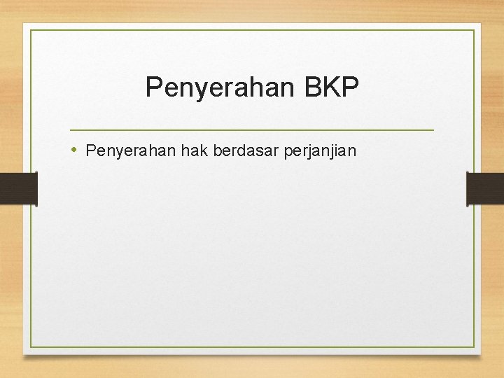 Penyerahan BKP • Penyerahan hak berdasar perjanjian 