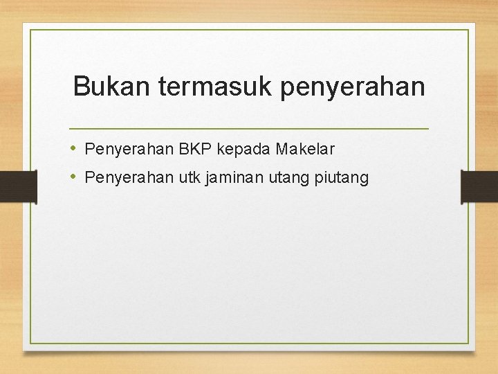 Bukan termasuk penyerahan • Penyerahan BKP kepada Makelar • Penyerahan utk jaminan utang piutang