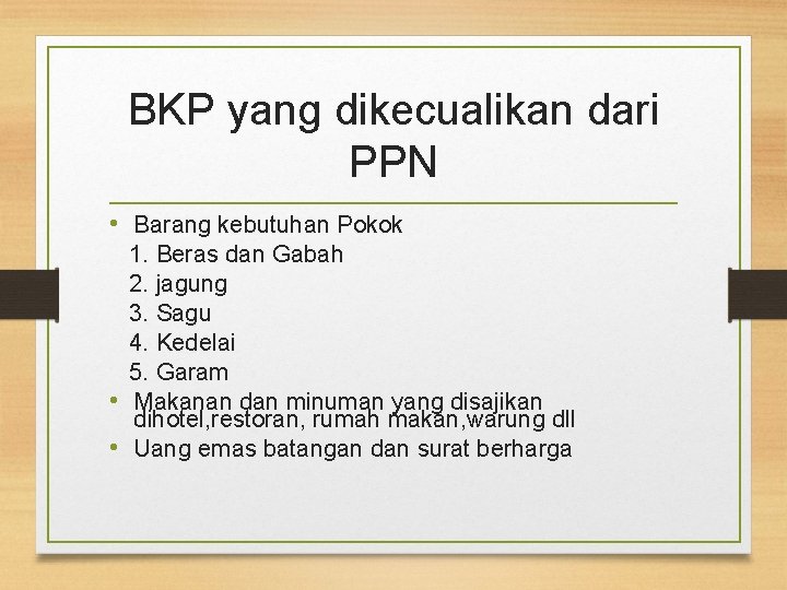 BKP yang dikecualikan dari PPN • Barang kebutuhan Pokok 1. Beras dan Gabah 2.