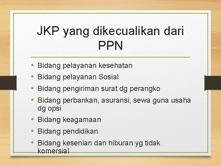 JKP yang dikecualikan dari PPN • • Bidang pelayanan kesehatan Bidang pelayanan Sosial Bidang