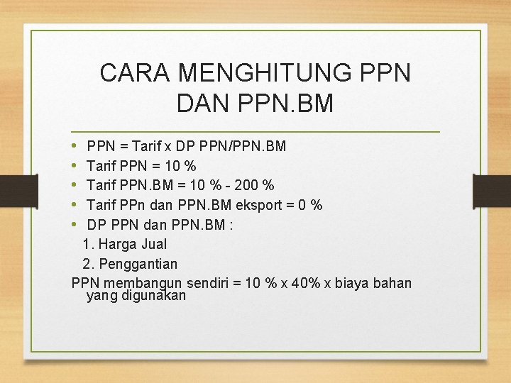 CARA MENGHITUNG PPN DAN PPN. BM • • • PPN = Tarif x DP