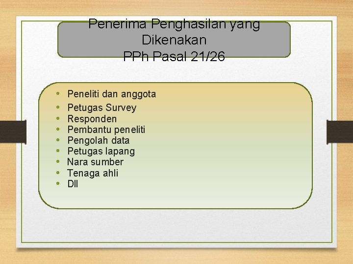 Penerima Penghasilan yang Dikenakan PPh Pasal 21/26 • • • Peneliti dan anggota Petugas