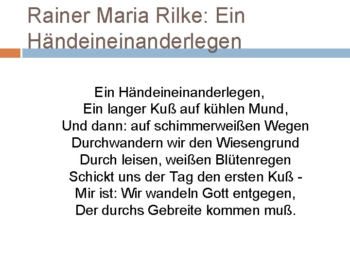 Rainer Maria Rilke: Ein Händeineinanderlegen, Ein langer Kuß auf kühlen Mund, Und dann: auf