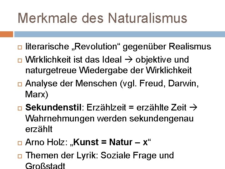 Merkmale des Naturalismus literarische „Revolution“ gegenüber Realismus Wirklichkeit ist das Ideal objektive und naturgetreue