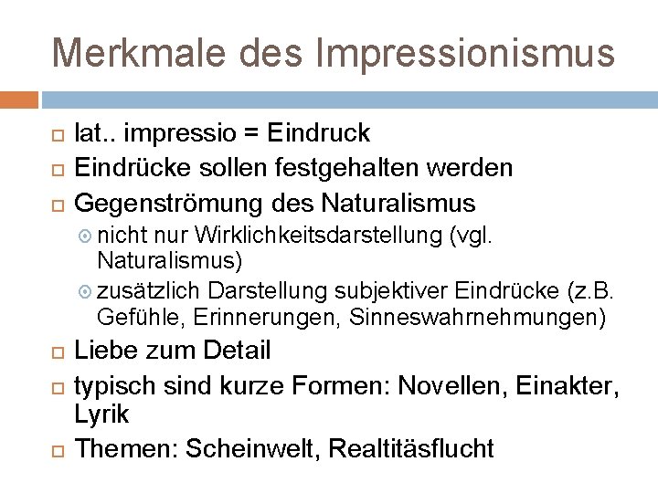 Merkmale des Impressionismus lat. . impressio = Eindruck Eindrücke sollen festgehalten werden Gegenströmung des