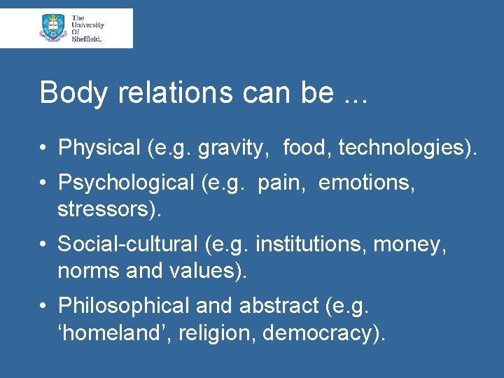 Body relations can be. . . • Physical (e. g. gravity, food, technologies). •