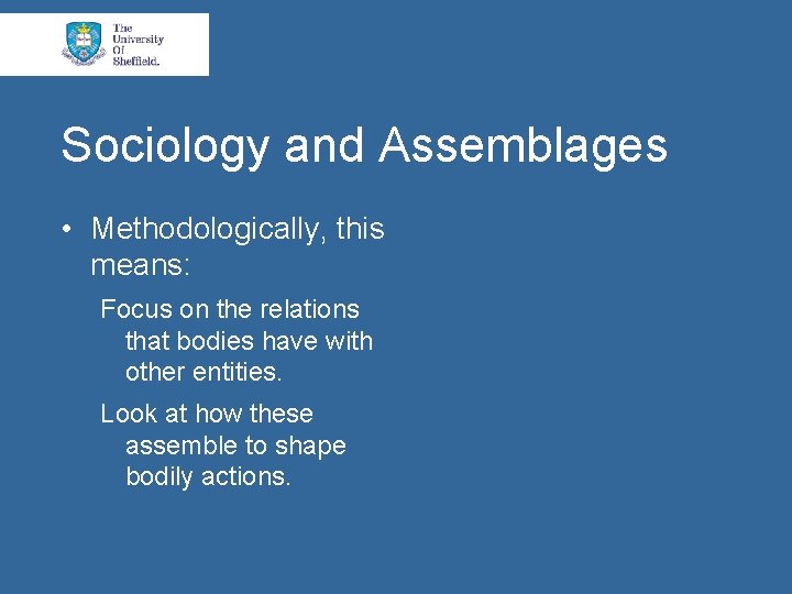 Sociology and Assemblages • Methodologically, this means: Focus on the relations that bodies have
