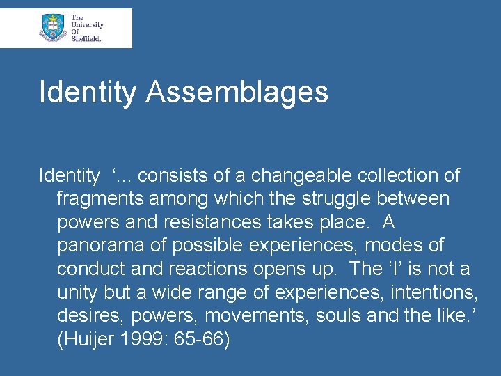Identity Assemblages Identity ‘. . . consists of a changeable collection of fragments among