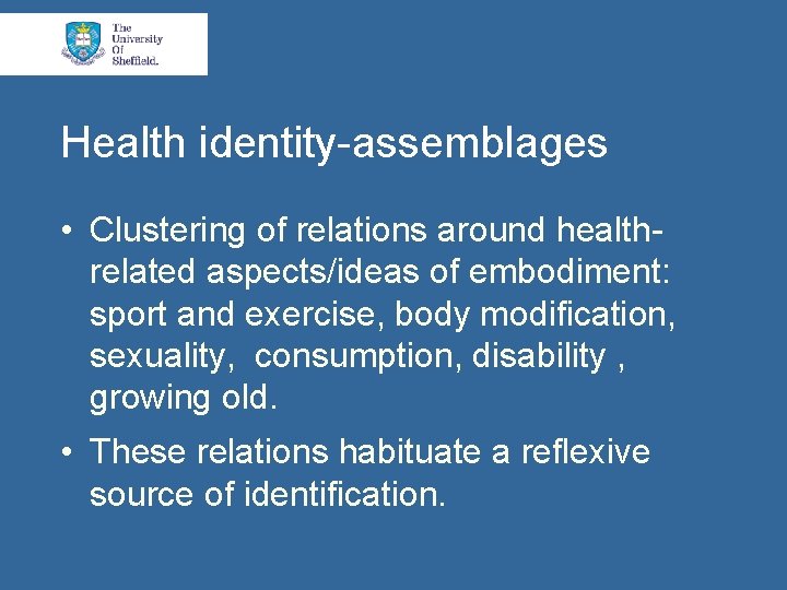 Health identity-assemblages • Clustering of relations around healthrelated aspects/ideas of embodiment: sport and exercise,