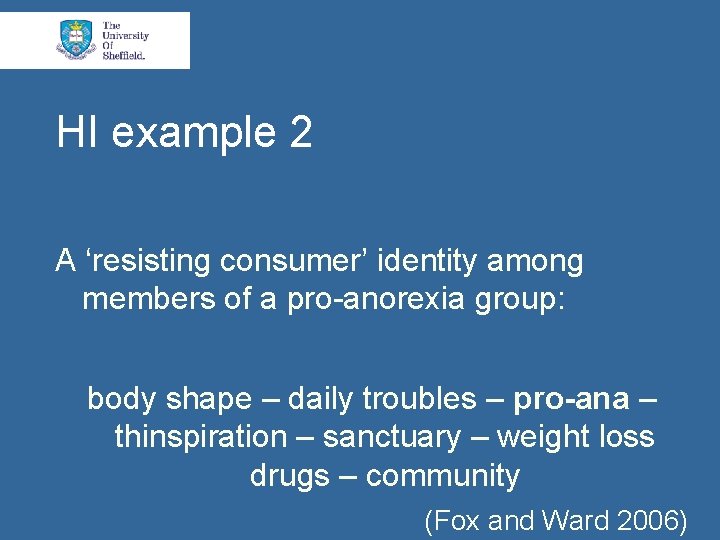 HI example 2 A ‘resisting consumer’ identity among members of a pro-anorexia group: body