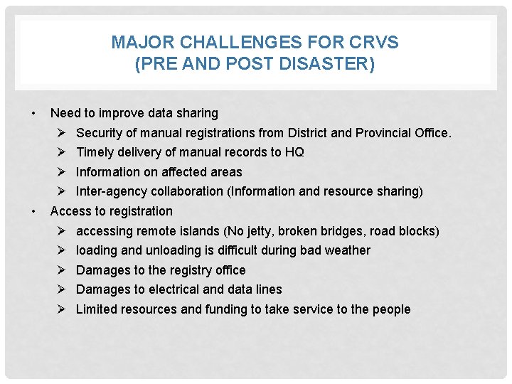 MAJOR CHALLENGES FOR CRVS (PRE AND POST DISASTER) • • Need to improve data