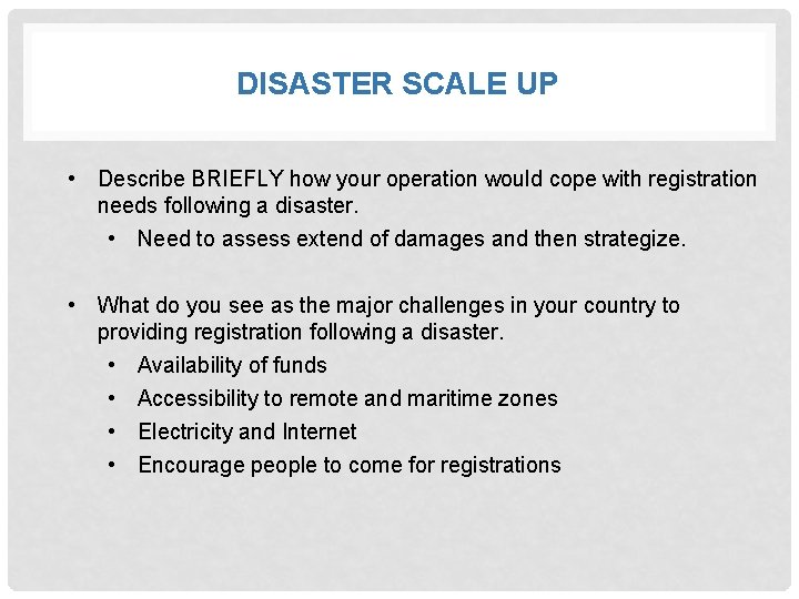 DISASTER SCALE UP • Describe BRIEFLY how your operation would cope with registration needs