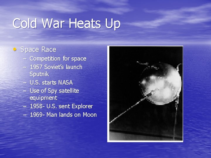 Cold War Heats Up • Space Race – Competition for space – 1957 Soviet’s