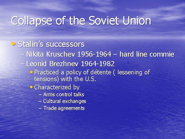 Collapse of the Soviet Union • Stalin’s successors – Nikita Kruschev 1956 -1964 –