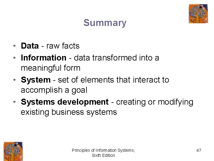Summary • Data - raw facts • Information - data transformed into a meaningful