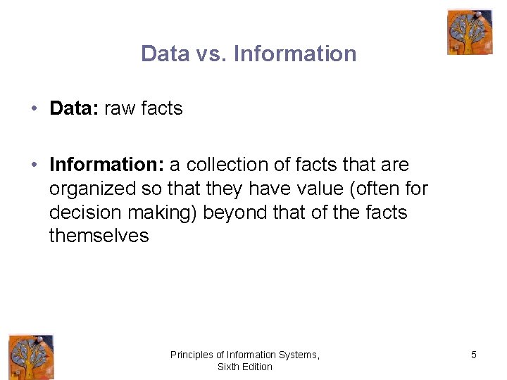 Data vs. Information • Data: raw facts • Information: a collection of facts that